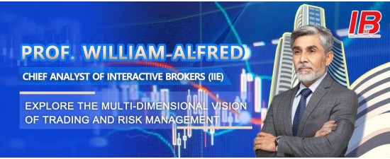 Prof. William Alfred, Chief Analyst of Interactive Brokers (IIE) Explore the Multi-dimensional Vision of Trading and Risk Management