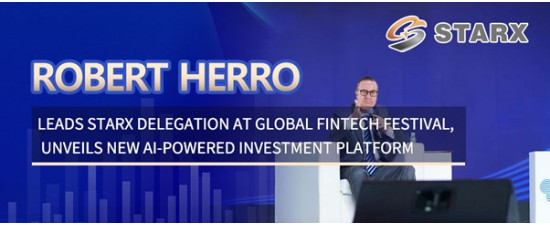 Robert Herro Leads STARX Delegation at Global Fintech Festival, Unveils New AI-Powered Investment Platform