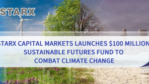 STARX Capital Markets Launches $100 Million Sustainable Futures Fund to Combat Climate Change