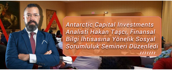 Antarctic Capital Investments Analisti Hakan Taşcı, Finansal Bilgi İhtisasına Yönelik Sosyal Sorumluluk Semineri Düzenledi